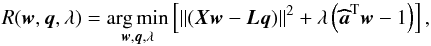 Mathematical equation: \begin{equation} \label{eq:problem2} R(\wb, \qb, \lambda) = \underset{ \wb, \qb, \lambda}{\arg\min} \left[ \Vert ( \Xb \wb - \Lb \qb) \Vert^2 + \lambda \left(\ahb^{\rm T} \wb - 1\right) \right] , \end{equation}