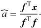 Mathematical equation: \appendix \setcounter{section}{1} \begin{equation} \widehat{a}= \frac{\fb^{\rm T} \xb}{\fb^{\rm T} \fb}\cdot \label{eq:esta} \end{equation}