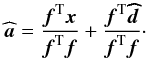 Mathematical equation: \appendix \setcounter{section}{1} \begin{equation} \widehat{\boldsymbol{a}}= \frac{\fb^{\rm T} \xb }{\fb^{\rm T} \fb} + \frac{\fb^{\rm T} \dhb }{\fb^{\rm T} \fb}\cdot \label{eq:estaaw} \end{equation}