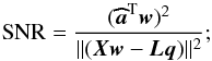 Mathematical equation: \begin{equation} \label{eq:model1} {\rm SNR} = \frac{(\ahb^{\rm T} \wb)^2}{ \Vert ( \Xb \wb - \Lb \qb) \Vert^2}; \end{equation}