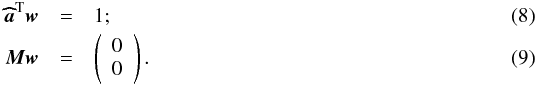 Mathematical equation: \begin{eqnarray} \label{eq:constr1}\ahb^{\rm T} \wb &=&1; \\ \label{eq:constr2}\Mb \wb &= & \left( \begin{array}{c} 0 \\ 0 \end{array} \right). \end{eqnarray}