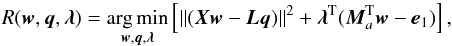 Mathematical equation: \begin{equation} \label{eq:problem1} R(\wb, \qb,\lambdab) = \underset{ \wb, \qb, \lambdab}{\arg\min} \left[ \Vert ( \Xb \wb - \Lb \qb) \Vert^2 + \lambdab^{\rm T} (\Mb_a^{\rm T} \wb - \eb_1) \right], \end{equation}