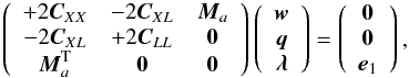 Mathematical equation: \begin{equation} \label{eq:solution1} \left( \begin{array}{ccc} +2 \Cb_{XX} & -2 \Cb_{XL} & \Mb_a \\ -2 \Cb_{XL} & +2 \Cb_{LL} & \zerob \\ \Mb_a^{\rm T} & \zerob & \zerob \end{array} \right) \left( \begin{array}{c} \wb \\ \qb \\ \lambdab \end{array} \right) = \left( \begin{array}{c} \zerob \\ \zerob \\ \eb_1 \end{array} \right), \end{equation}