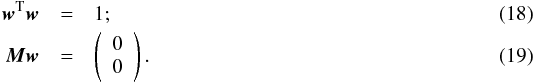 Mathematical equation: \begin{eqnarray} \label{eq:constr1a}\wb^{\rm T} \wb &=&1; \\ \label{eq:constr2a}\Mb \wb &=& \left( \begin{array}{c} 0 \\ 0 \end{array} \right). \end{eqnarray}
