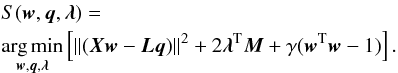 Mathematical equation: \begin{eqnarray} \label{eq:problem1a} && S(\wb, \qb,\lambdab) = \nonumber \\ &&\underset{ \wb, \qb, \lambdab}{\arg\min} \left[ \Vert ( \Xb \wb - \Lb \qb) \Vert^2 + 2 \lambdab^{\rm T} \Mb + \gamma (\wb^{\rm T} \wb -1) \right]. \end{eqnarray}