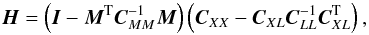 Mathematical equation: \begin{equation} \Hb = \left(\Ib - \Mb^{\rm T} \Cb_{MM}^{-1} \Mb\right) \left(\Cb_{XX} - \Cb_{XL} \Cb_{LL}^{-1} \Cb_{XL}^{\rm T}\right), \end{equation}