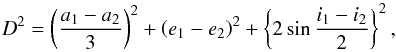 Mathematical equation: \begin{equation} D^2=\left(\frac{a_{1}-a_{2}}{3}\right)^2+\left(e_{1}-e_{2}\right)^2+\left\{2\sin\frac{i_{1}-i_{2}}{2}\right\}^2, \end{equation}