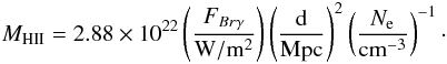 Mathematical equation: \begin{eqnarray*} M_{\rm HII} = 2.88 \times 10^{22} \left(\frac{F_{Br\gamma}}{\rm W/m^2}\right)\left(\frac{\rm d}{\rm Mpc}\right)^2\left(\frac{N_{\rm e}}{\rm cm^{-3}}\right)^{-1}\cdot \end{eqnarray*}
