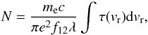 Mathematical equation: \begin{eqnarray*} N=\frac{m_{\rm e} c}{\pi e^2 f_{12} \lambda}\int\tau(v_{\rm r}) {\rm d}v_{\rm r}, \end{eqnarray*}