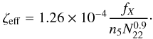 Mathematical equation: \begin{eqnarray*} \zeta_{\rm eff}=1.26 \times 10^{-4} \frac{f_X}{n_5 N_{22}^{0.9}}\cdot \end{eqnarray*}