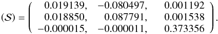 Mathematical equation: \begin{equation} \SS = \left(\begin{array}{rrr} 0.019139, & -0.080497, & \phantom{-}0.001192 \\ 0.018850, & 0.087791, & 0.001538 \\ -0.000015, & -0.000011, & 0.373356 \\ \end{array}\right) . \label{eq.lape2} \end{equation}