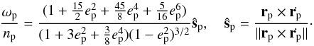 Mathematical equation: \begin{equation} \frac{\vec{\omega}_{\rm p}}{n_{\rm p}} = \frac{(1 + \frac{15}{2}e_{\rm p}^2 + \frac{45}{8}e_{\rm p}^4 + \frac{5}{16}e_{\rm p}^6)}{(1 + 3e_{\rm p}^2 + \frac{3}{8}e_{\rm p}^4) (1-e_{\rm p}^2)^{3/2}} \hat{\vec{s}}_{\rm p} , \quad \hat{\vec{s}}_{\rm p} = \frac{\vec{r}_{\rm p} \times \dot{\vec{r}_{\rm p}}}{|| \vec{r}_{\rm p} \times \dot{\vec{r}_{\rm p}} ||} \cdot \end{equation}