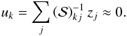 Mathematical equation: \begin{equation} u_\l = \sum_j \SS_{\l j}^{-1} z_j \approx 0 . \end{equation}