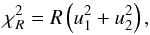 Mathematical equation: \begin{equation} \chi^2_R = R \left( u_1^2 + u_2^2 \right) , \label{chiprop} \end{equation}