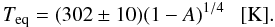 Mathematical equation: $$ T_{\rm eq} = (302\pm10)(1-A)^{1/4} ~~~{[\rm K]}. $$