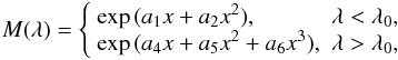 Mathematical equation: \begin{equation} M(\lambda)=\left\{ \begin{array}{ll} \exp\,(a_1x+a_2x^2), & \lambda<\lambda_0,\\ \exp\,(a_4x+a_5x^2+a_6x^3), & \lambda>\lambda_0, \end{array}\right. \end{equation}