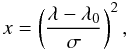 Mathematical equation: \begin{equation} x=\left(\frac{\lambda-\lambda_0}\sigma\right)^2, \end{equation}