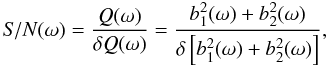 Mathematical equation: \begin{equation} \label{S/N} {\it S/N}(\omega)=\frac{Q(\omega)}{\delta Q(\omega)}=\frac{b_1^2(\omega)+ b_2^2(\omega)}{\delta\hzav{b_1^2(\omega)+b_2^2(\omega)}}, \end{equation}