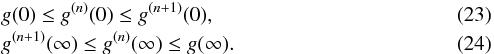 Mathematical equation: \begin{eqnarray} &&g(0)\leq g^{(n)}(0)\leq g^{(n+1)}(0),\\ &&g^{(n+1)}(\infty)\leq g^{(n)}(\infty)\leq g(\infty). \end{eqnarray}