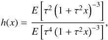 Mathematical equation: \begin{equation} h(x)=\frac{E\left[\tau^2\left(1+\tau^2x\right)^{-3}\right]} {E\left[\tau^4\left(1+\tau^2x\right)^{-3}\right]}, \label{h-def} \end{equation}