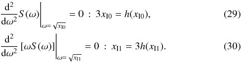 Mathematical equation: \begin{eqnarray} &&\left.\frac{\rm d^2}{{\rm d}\omega^2} S(\omega) \right|_{\omega=\sqrt{x_{\rm I0}}}=0\,:\,3x_{\rm I0}=h(x_{\rm I0}),\\ &&\left.\frac{\rm d^2}{{\rm d}\omega^2}\left[\omega S(\omega)\right] \right|_{\omega=\sqrt{x_{\rm I1}}}=0\,:\,x_{\rm I1}=3h(x_{\rm I1}). \end{eqnarray}