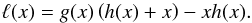 Mathematical equation: \begin{equation} \ell(x)=g(x)\left(h(x)+x\right)-xh(x). \label{EllDeff} \end{equation}