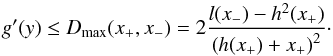 Mathematical equation: \begin{equation} g'(y)\leq D_{\rm max}(x_+,x_-)=2\frac{l(x_-)-h^2(x_+)}{\left(h(x_+)+x_+\right)^2}\cdot \end{equation}