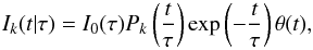 Mathematical equation: \begin{equation} I_k(t|\tau)=I_0(\tau)P_k\left(\frac{t}{\tau}\right)\exp\left(-\frac{t}{\tau}\right)\theta(t), \end{equation}