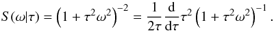 Mathematical equation: \begin{equation} S(\omega|\tau)=\left(1+\tau^2\omega^2\right)^{-2}=\frac{1}{2\tau}\frac{{\rm d}}{{\rm d}\tau}\tau^2 \left(1+\tau^2\omega^2\right)^{-1}. \end{equation}