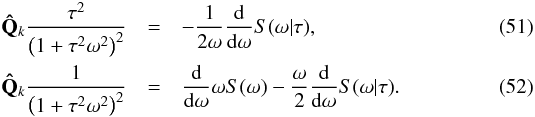Mathematical equation: \begin{eqnarray} \mathbf{\hat{Q}}_k\frac{\tau^2}{\left(1+\tau^2\omega^2\right)^{2}}&=&-\frac{1}{2\omega}\frac{{\rm d}}{{\rm d}\omega}S(\omega|\tau),\\ \mathbf{\hat{Q}}_k\frac{1}{\left(1+\tau^2\omega^2\right)^{2}}&=&\frac{{\rm d}}{{\rm d}\omega}\omega S(\omega) -\frac{\omega}{2}\frac{{\rm d}}{{\rm d}\omega}S(\omega|\tau). \label{gQcit} \end{eqnarray}