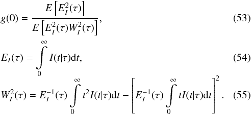 Mathematical equation: \begin{eqnarray} &&g(0)=\frac{E\left[E_I^2(\tau)\right]}{E\left[E_I^2(\tau)W^2_I(\tau)\right]},\\ &&E_I(\tau)=\int\limits_0^\infty I(t|\tau){\rm d}t,\\[-2mm] &&W^2_I(\tau)=E_I^{-1}(\tau)\int\limits_0^\infty t^2I(t|\tau){\rm d}t -\left[E_I^{-1}(\tau)\int\limits_0^\infty tI(t|\tau){\rm d}t\right]^2. \label{WidthI} \end{eqnarray}