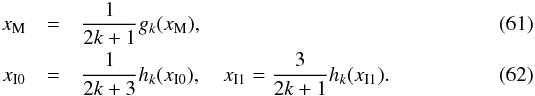 Mathematical equation: \begin{eqnarray} x_{\rm M}&=&\frac{1}{2k+1}g_k(x_{\rm M}),\\ x_{\rm I0}&=&\frac{1}{2k+3}h_k(x_{\rm I0}), \quad x_{\rm I1}=\frac{3}{2k+1}h_k(x_{\rm I1}). \end{eqnarray}