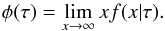 Mathematical equation: \begin{equation} \phi(\tau)=\lim\limits_{x\rightarrow\infty} xf(x|\tau). \end{equation}