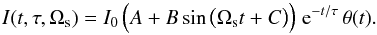 Mathematical equation: \begin{equation} I(t,\tau,\Omega_{\rm s})=I_0\,\Big(A+B\sin\big(\Omega_{\rm s} t+C\big)\Big)\;\mbox{e}^{-t/\tau}\,\theta(t). \end{equation}