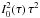 Mathematical equation: \hbox{$I_0^2(\tau)\,\tau^2$}
