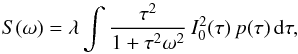 Mathematical equation: \begin{equation} S(\omega)=\lambda\int \frac{\tau^2}{1+\tau^2\omega^2}\, I^2_0(\tau)\, p(\tau)\,{\rm d}\tau, \label{GenSpec} \end{equation}