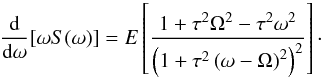 Mathematical equation: \begin{equation} \frac{{\rm d}}{{\rm d}\omega}[\omega S(\omega)]= E\left[\frac{1+\tau^2\Omega^2-\tau^2\omega^2} {\left(1+\tau^2\left(\omega-\Omega\right)^2\right)^2}\right]\cdot \end{equation}