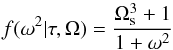 Mathematical equation: \begin{equation} f(\omega^2|\tau,\Omega)=\frac{\Omega_{\rm s}^3+1}{1+\omega^2} \end{equation}