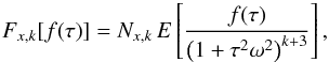 Mathematical equation: \appendix \setcounter{section}{1} \begin{equation} F_{x,k}[f(\tau)]=N_{x,k}\,E\left[\frac{f(\tau)}{\left(1+\tau^2\omega^2\right)^{k+3}}\right], \end{equation}
