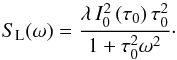 Mathematical equation: \begin{equation} S_{\rm L}(\omega)=\frac{\lambda\, I^2_0\,(\tau_0)\,\tau_0^2}{1+\tau_0^2\omega^2}\cdot \label{Lorentzian} \end{equation}