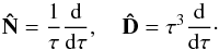 Mathematical equation: \appendix \setcounter{section}{2} \begin{equation} \mathbf{\hat{N}}=\frac{1}{\tau}\frac{{\rm d}}{{\rm d}\tau},\quad \mathbf{\hat{D}}=\tau^3\frac{{\rm d}}{{\rm d}\tau}\cdot \end{equation}