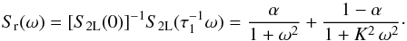 Mathematical equation: \begin{equation} S_{\rm r}(\omega)=[S_{2{\rm L}}(0)]^{-1}S_{2{\rm L}}(\tau_1^{-1}\omega)=\frac{\alpha}{1+\omega^2} +\frac{1-\alpha}{1+K^2\, \omega^2}\cdot \label{2Rorentziany} \end{equation}