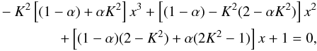 Mathematical equation: \begin{eqnarray} -K^2\left[(1-\alpha)+\alpha K^2\right]x^3+\left[(1-\alpha) -K^2(2-\alpha K^2)\right]x^2\nonumber \\ +\left[(1-\alpha)(2-K^2)+\alpha (2K^2-1)\right]x+1=0, \label{bicub} \end{eqnarray}
