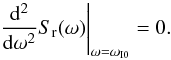 Mathematical equation: \begin{equation} \left.\frac{\rm d^2}{{\rm d}\omega^2}S_{\rm r}(\omega) \right|_{\omega=\omega_{\rm I0}}=0. \end{equation}