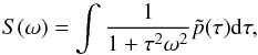 Mathematical equation: \begin{equation} S(\omega)=\int \frac{1}{1+\tau^2\omega^2} \tilde{p}(\tau){\rm d}\tau, \label{SimSpec} \end{equation}