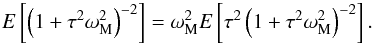Mathematical equation: \begin{equation} E\left[\left(1+\tau^2\omega_{\rm M}^2\right)^{-2}\right] =\omega^2_{\rm M}E\left[\tau^2\left(1+\tau^2\omega_{\rm M}^2\right)^{-2}\right]. \end{equation}