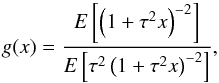 Mathematical equation: \begin{equation} g(x)=\frac{E\left[\left(1+\tau^2x\right)^{-2}\right]} {E\left[\tau^2\left(1+\tau^2x\right)^{-2}\right]}, \label{g-def} \end{equation}