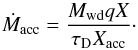 \begin{equation} \label{eq:wdacc} \dot{M}_{\rm acc} = \frac{{M_{\rm wd} } q X}{\tau_{\rm D} X_{\rm acc}}\cdot \end{equation}