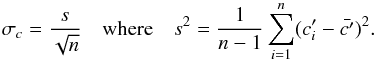Mathematical equation: \begin{equation} \sigma_{c} = \frac{s}{\sqrt{n}} \quad \textrm{where} \quad s^2 = \frac{1}{n-1} \sum_{i=1}^{n}(c'_i - \bar{c'})^2. \end{equation}