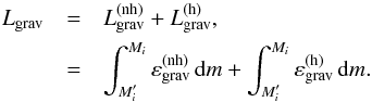 Mathematical equation: \begin{eqnarray} \label{Lgrav} L_{\mathrm{grav}} & = & L_{\mathrm{grav}}^{(\mathrm{nh})}+L_{\mathrm{grav}}^{(\mathrm{h})}, \nonumber \\ & = & \int^{M_{i}}_{M_{i}^{\prime}}\varepsilon_{\mathrm{grav}}^{(\mathrm{nh})}\,\mathrm{d}m + \int^{M_{i}}_{M_{i}^{\prime}}\varepsilon_{\mathrm{grav}}^{(\mathrm{h})}\,\mathrm{d}m. \end{eqnarray}